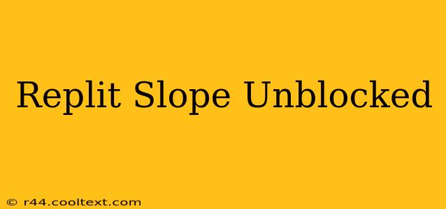 Replit Slope Unblocked