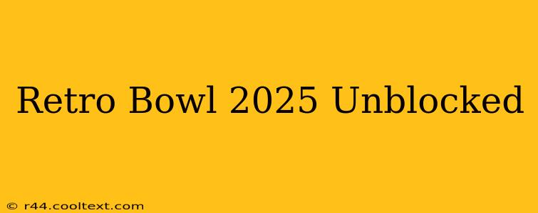 Retro Bowl 2025 Unblocked