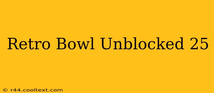 Retro Bowl Unblocked 25