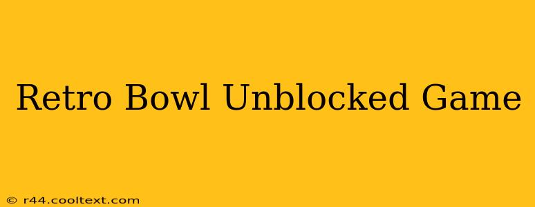 Retro Bowl Unblocked Game