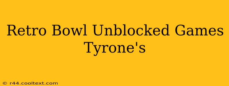 Retro Bowl Unblocked Games Tyrone's