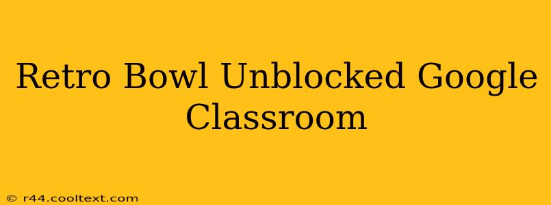 Retro Bowl Unblocked Google Classroom