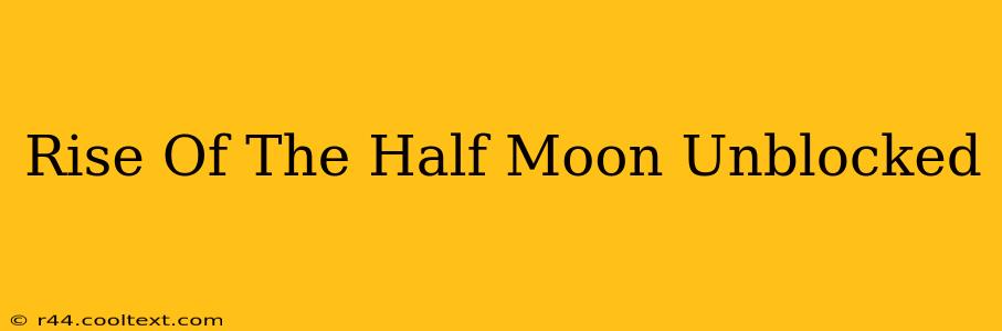 Rise Of The Half Moon Unblocked