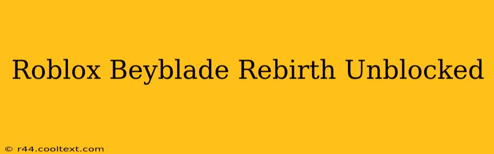 Roblox Beyblade Rebirth Unblocked