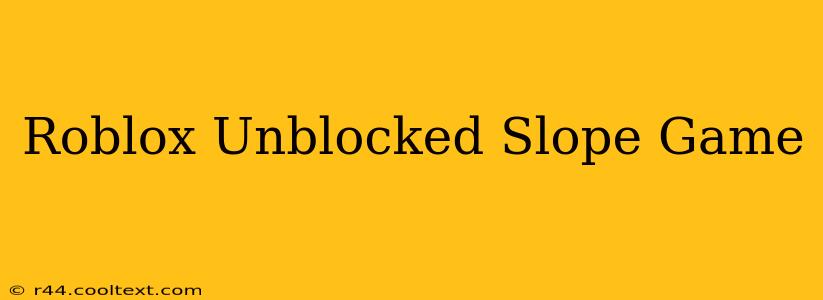 Roblox Unblocked Slope Game