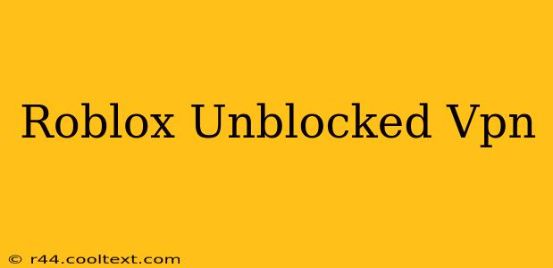 Roblox Unblocked Vpn