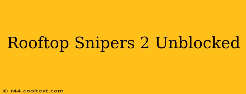 Rooftop Snipers 2 Unblocked