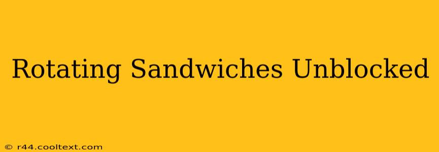 Rotating Sandwiches Unblocked