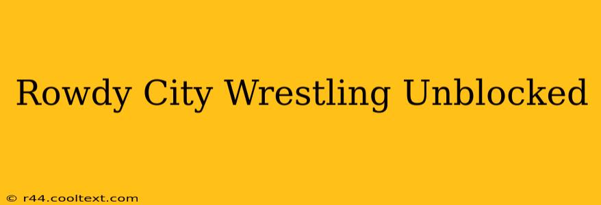 Rowdy City Wrestling Unblocked