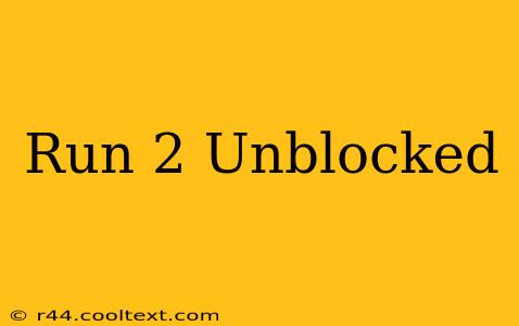 Run 2 Unblocked