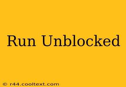 Run Unblocked