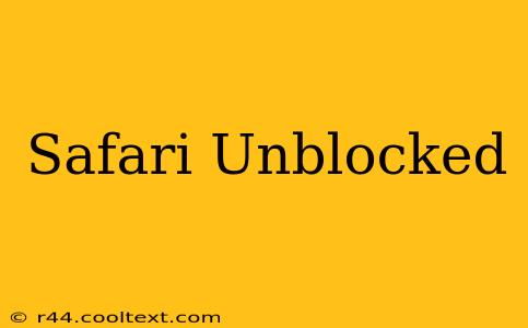 Safari Unblocked