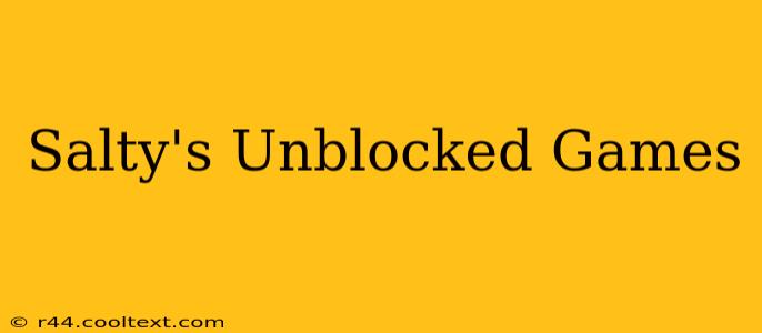 Salty's Unblocked Games