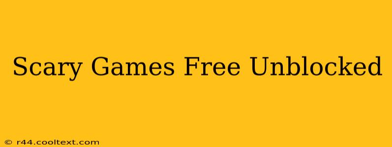 Scary Games Free Unblocked