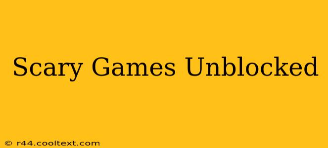 Scary Games Unblocked