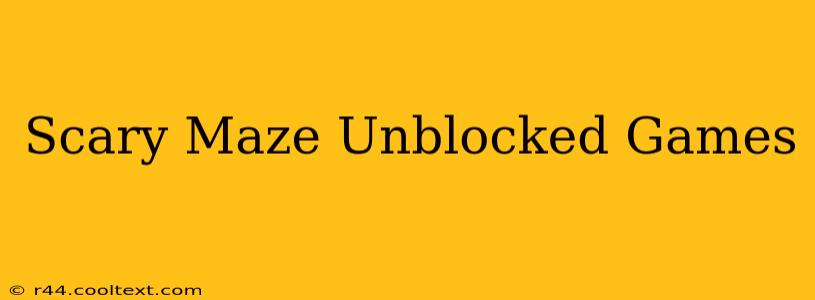 Scary Maze Unblocked Games