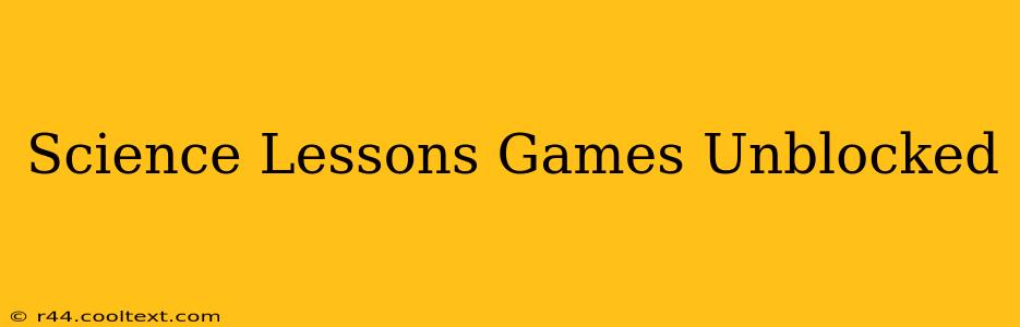 Science Lessons Games Unblocked