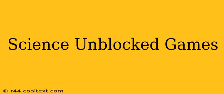 Science Unblocked Games