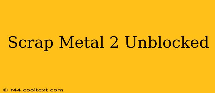 Scrap Metal 2 Unblocked