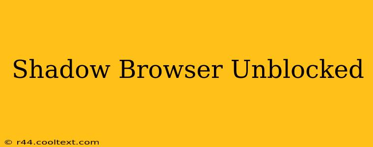 Shadow Browser Unblocked