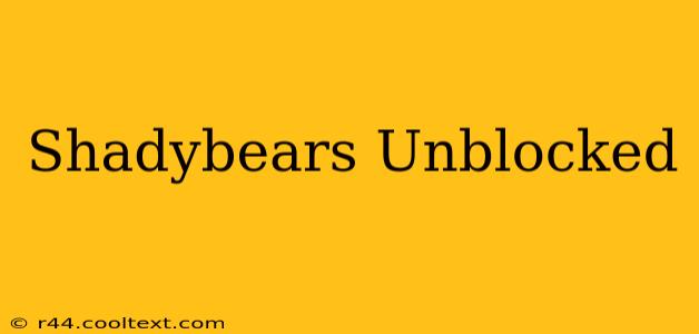 Shadybears Unblocked