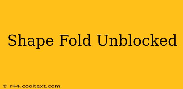 Shape Fold Unblocked