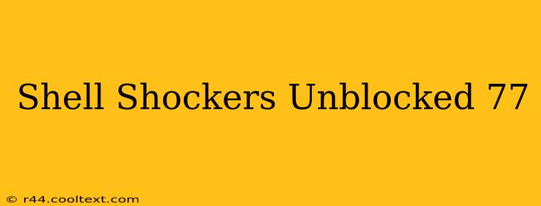 Shell Shockers Unblocked 77