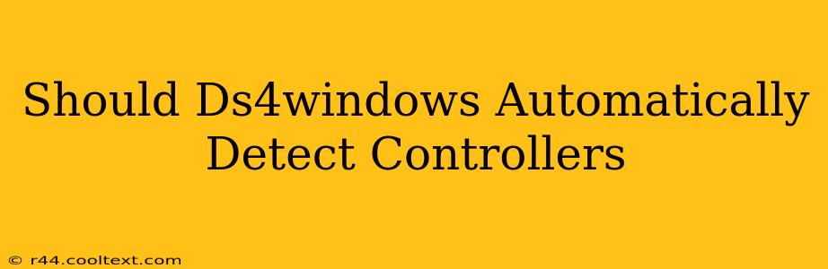 Should Ds4windows Automatically Detect Controllers