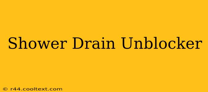 Shower Drain Unblocker