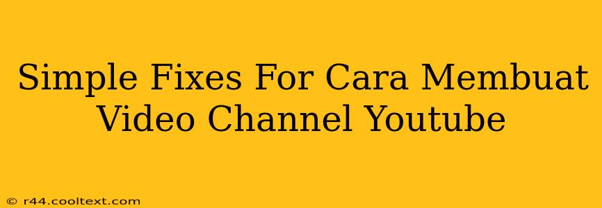 Simple Fixes For Cara Membuat Video Channel Youtube