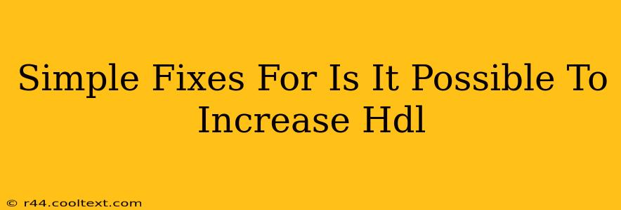 Simple Fixes For Is It Possible To Increase Hdl