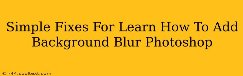 Simple Fixes For Learn How To Add Background Blur Photoshop