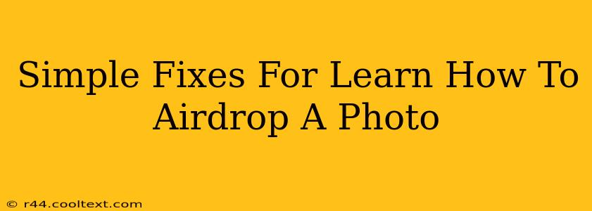 Simple Fixes For Learn How To Airdrop A Photo