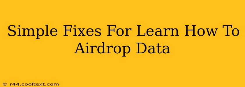 Simple Fixes For Learn How To Airdrop Data