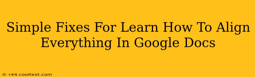 Simple Fixes For Learn How To Align Everything In Google Docs