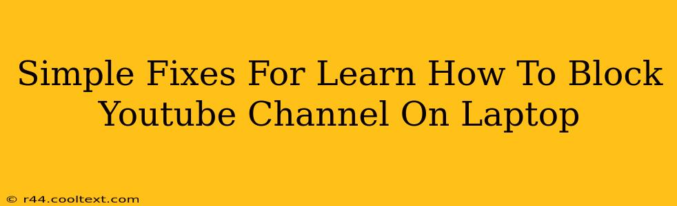 Simple Fixes For Learn How To Block Youtube Channel On Laptop