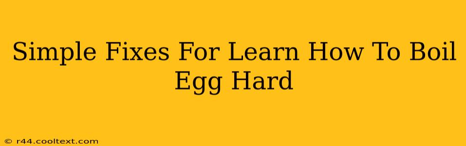 Simple Fixes For Learn How To Boil Egg Hard