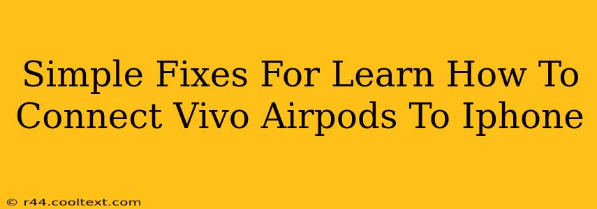 Simple Fixes For Learn How To Connect Vivo Airpods To Iphone