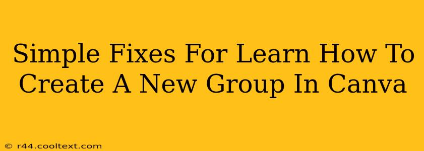 Simple Fixes For Learn How To Create A New Group In Canva