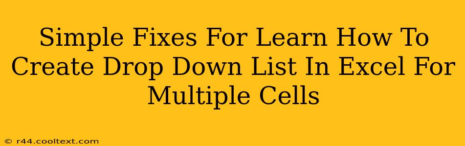 Simple Fixes For Learn How To Create Drop Down List In Excel For Multiple Cells