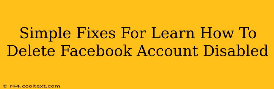 Simple Fixes For Learn How To Delete Facebook Account Disabled