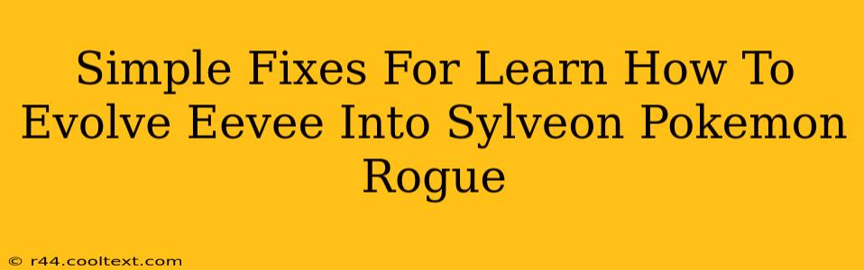 Simple Fixes For Learn How To Evolve Eevee Into Sylveon Pokemon Rogue