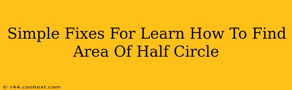 Simple Fixes For Learn How To Find Area Of Half Circle