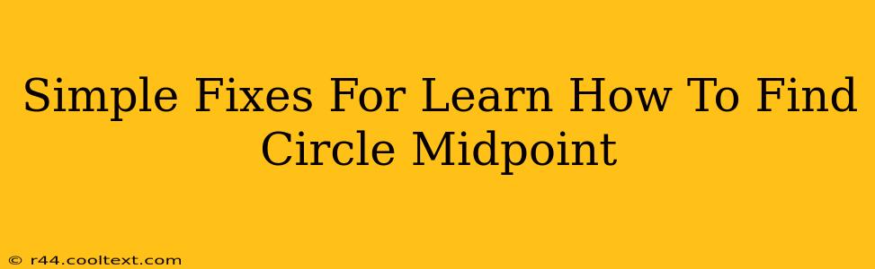 Simple Fixes For Learn How To Find Circle Midpoint