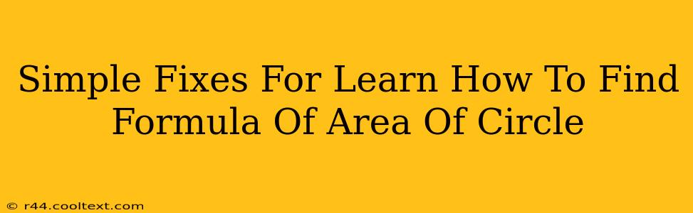 Simple Fixes For Learn How To Find Formula Of Area Of Circle