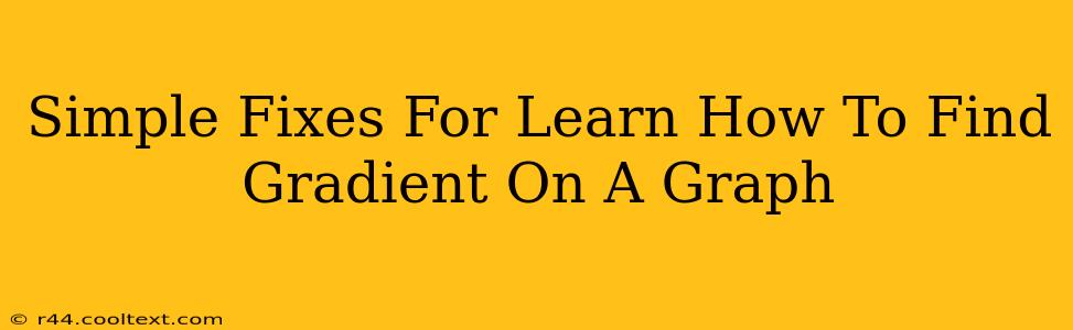 Simple Fixes For Learn How To Find Gradient On A Graph