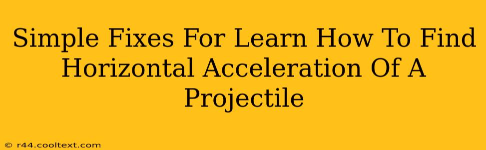 Simple Fixes For Learn How To Find Horizontal Acceleration Of A Projectile