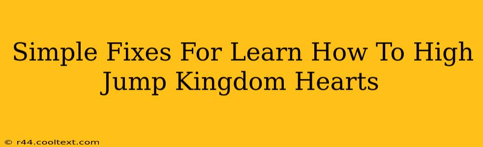 Simple Fixes For Learn How To High Jump Kingdom Hearts