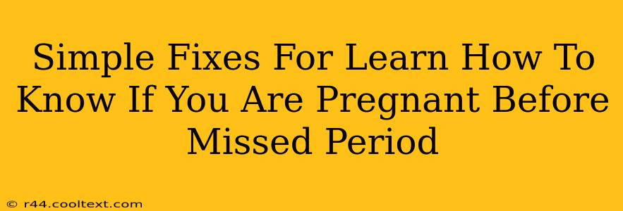 Simple Fixes For Learn How To Know If You Are Pregnant Before Missed Period