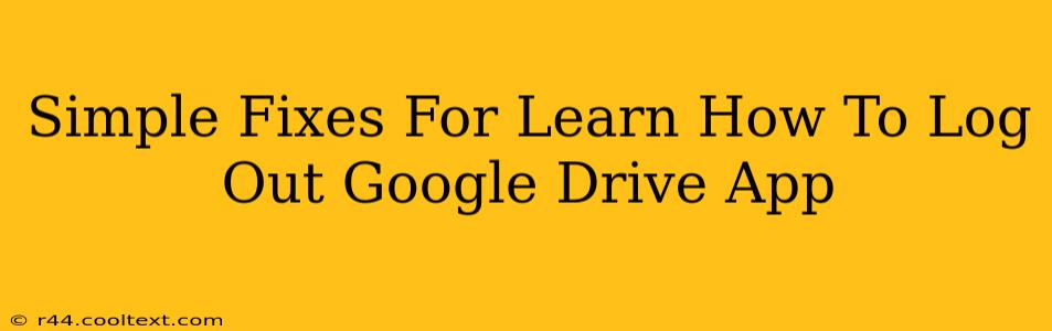 Simple Fixes For Learn How To Log Out Google Drive App